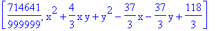 [714641/999999, x^2+4/3*x*y+y^2-37/3*x-37/3*y+118/3]